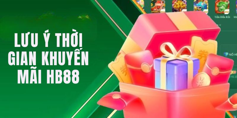 Chú ý thời gian diễn ra khuyến mãi HB88